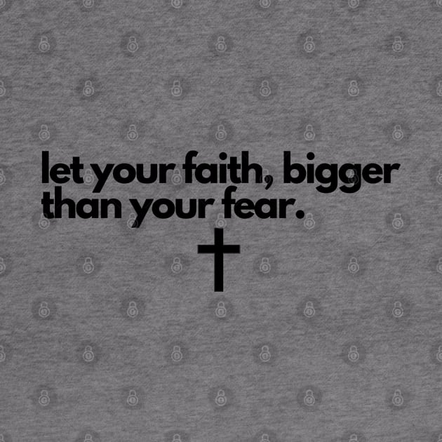 Let Your Faith Bigger Than Your Fear by Happy - Design